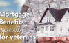 Mortgage benefits especially for veterans.