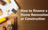 How to finance a home renovation or construction.