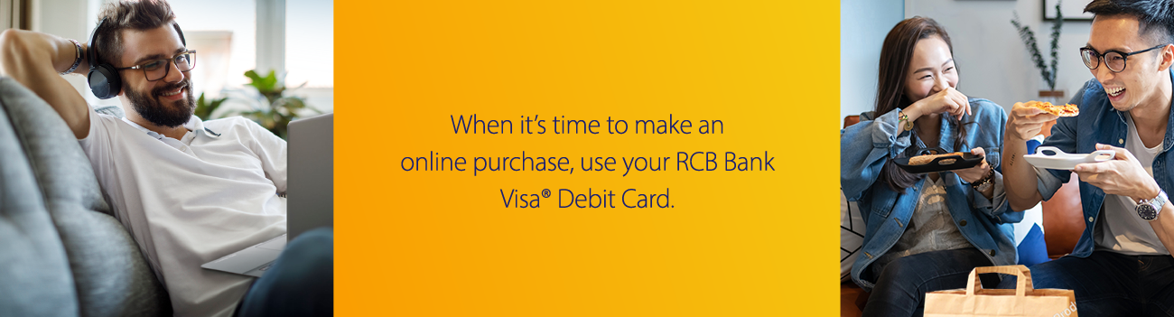 When it's time to make an online purchase, use your RCB Bank Visa Debit Card