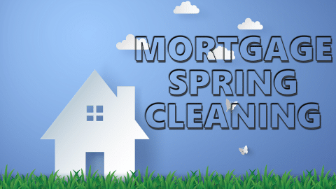 Mortgage spring cleaning